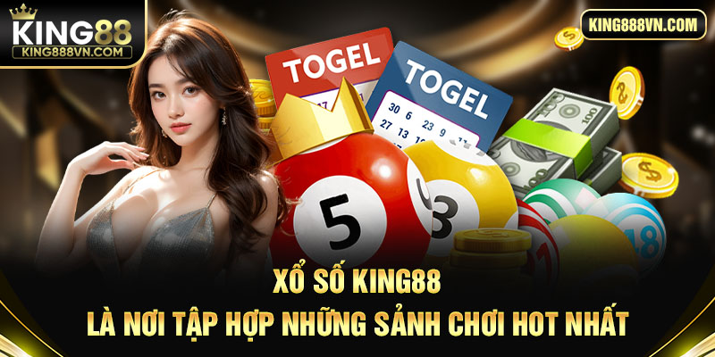Xổ số King88 là nơi tập hợp những sảnh chơi hot nhất