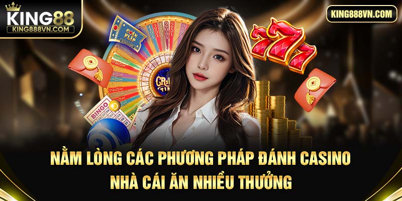 Nằm lòng các phương pháp đánh casino nhà cái ăn nhiều thưởng