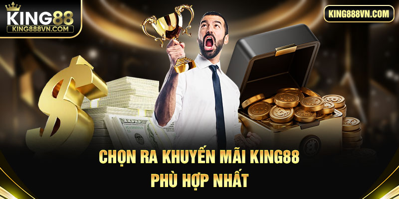 Chọn ra khuyến mãi King88 phù hợp nhất