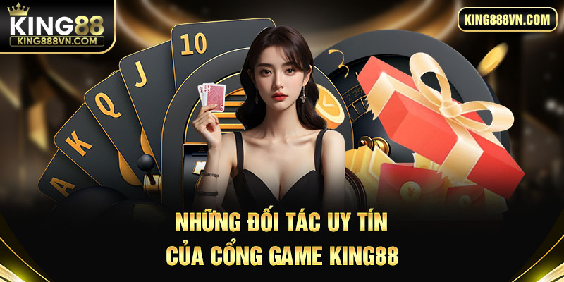 Những đối tác uy tín của cổng game King88