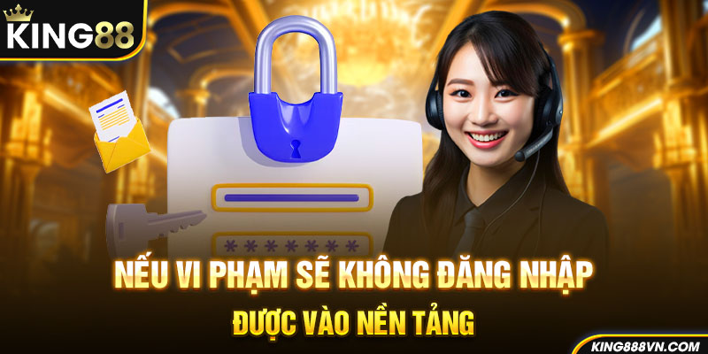 Nếu vi phạm sẽ không đăng nhập được vào nền tảng