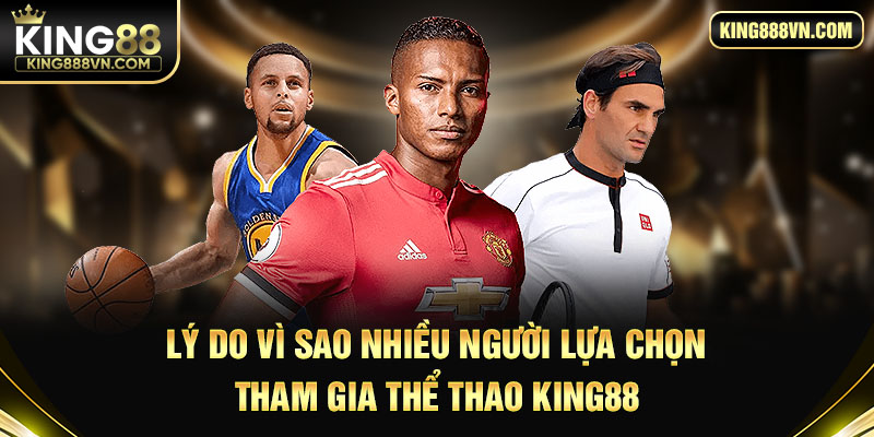 Lý do vì sao nhiều người lựa chọn tham gia thể thao King88