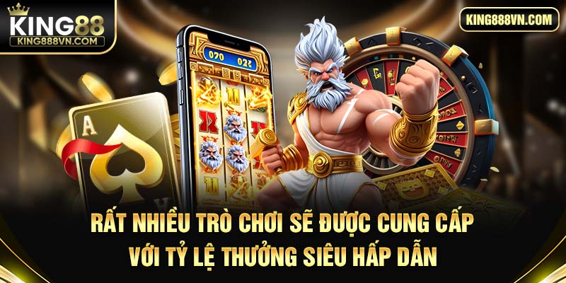 Rất nhiều trò chơi sẽ được cung cấp với tỷ lệ thưởng siêu hấp dẫn
