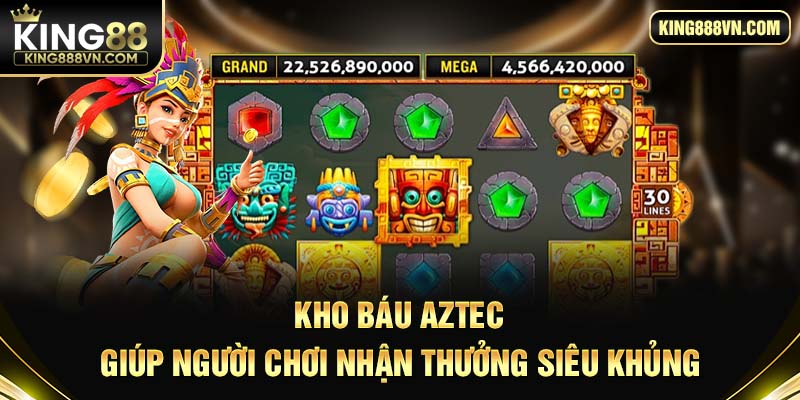 Kho báu Aztec giúp người chơi nhận thưởng siêu khủng
