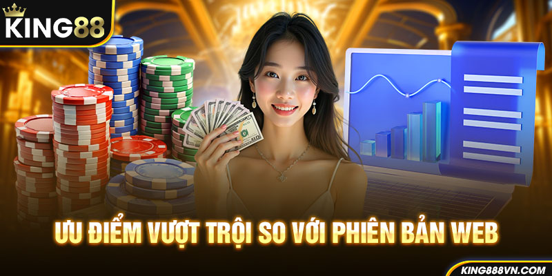 Ưu điểm vượt trội so với phiên bản web