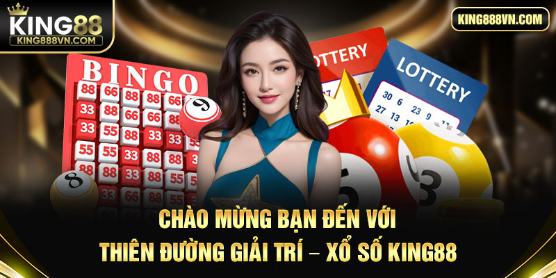Chào mừng bạn đến với thiên đường giải trí - xổ số King88