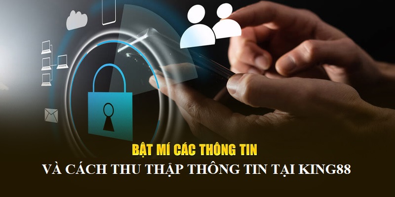 Cách thu thập trong chính sách bảo mật King88