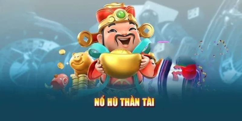 Nổ hũ Thần Tài cung cấp tỷ lệ trả thưởng cực cao