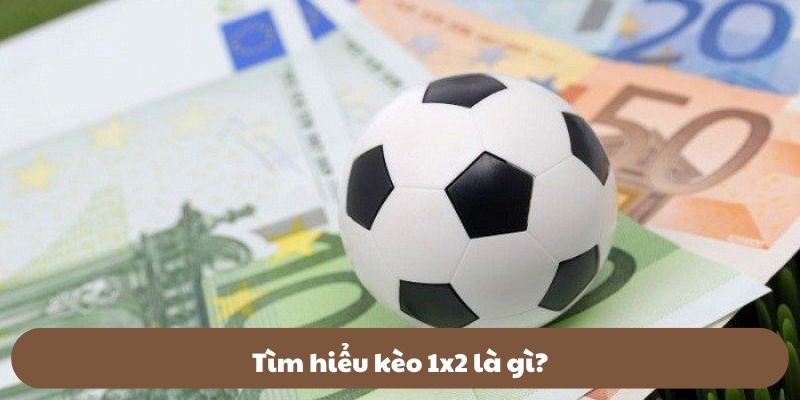 Tìm hiểu kèo 1x2